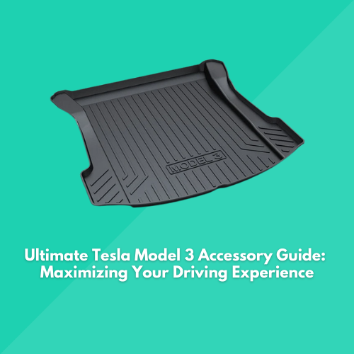 Ultimate Tesla Model 3 Accessory Guide: Maximizing Your Driving Experience
